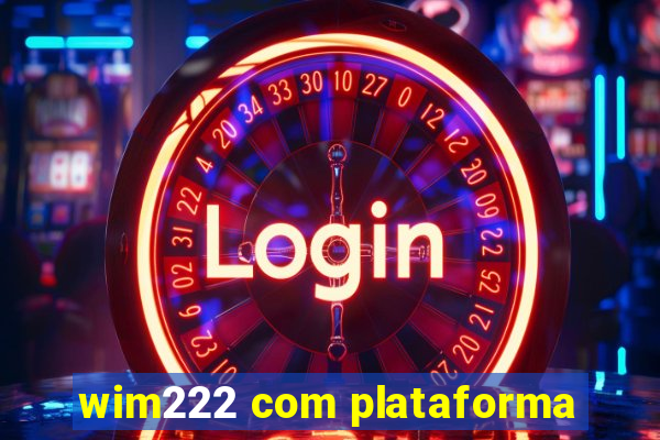 wim222 com plataforma